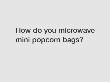 How do you microwave mini popcorn bags?