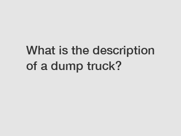 What is the description of a dump truck?