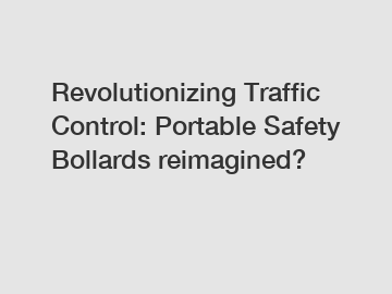Revolutionizing Traffic Control: Portable Safety Bollards reimagined?
