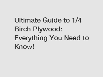 Ultimate Guide to 1/4 Birch Plywood: Everything You Need to Know!