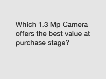 Which 1.3 Mp Camera offers the best value at purchase stage?