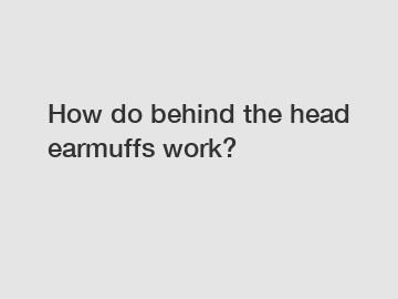 How do behind the head earmuffs work?