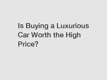 Is Buying a Luxurious Car Worth the High Price?