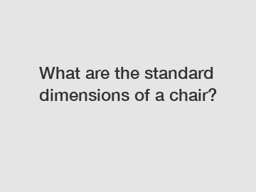 What are the standard dimensions of a chair?