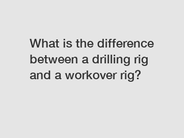 What is the difference between a drilling rig and a workover rig?