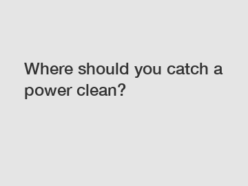 Where should you catch a power clean?