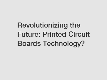 Revolutionizing the Future: Printed Circuit Boards Technology?