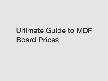 Ultimate Guide to MDF Board Prices