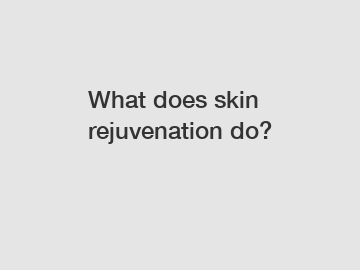 What does skin rejuvenation do?