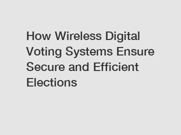 How Wireless Digital Voting Systems Ensure Secure and Efficient Elections