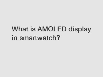 What is AMOLED display in smartwatch?