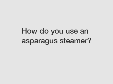 How do you use an asparagus steamer?