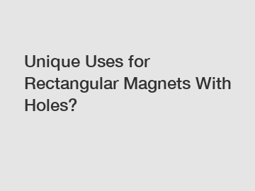 Unique Uses for Rectangular Magnets With Holes?