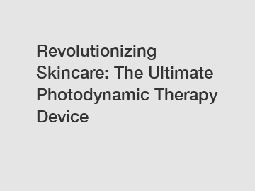 Revolutionizing Skincare: The Ultimate Photodynamic Therapy Device