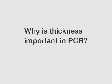 Why is thickness important in PCB?