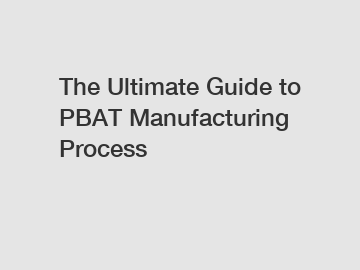 The Ultimate Guide to PBAT Manufacturing Process