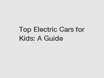 Top Electric Cars for Kids: A Guide