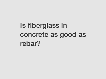 Is fiberglass in concrete as good as rebar?