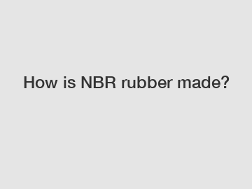How is NBR rubber made?