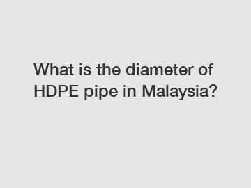What is the diameter of HDPE pipe in Malaysia?