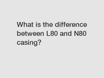 What is the difference between L80 and N80 casing?