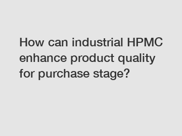 How can industrial HPMC enhance product quality for purchase stage?