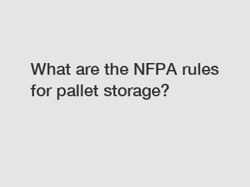 What are the NFPA rules for pallet storage?