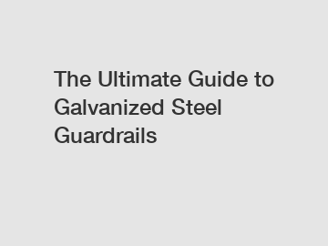 The Ultimate Guide to Galvanized Steel Guardrails