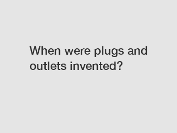 When were plugs and outlets invented?