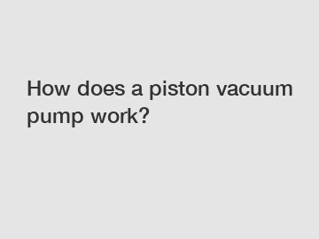 How does a piston vacuum pump work?