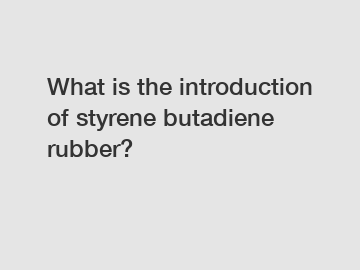 What is the introduction of styrene butadiene rubber?