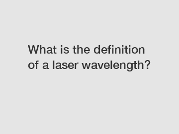 What is the definition of a laser wavelength?