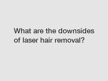 What are the downsides of laser hair removal?