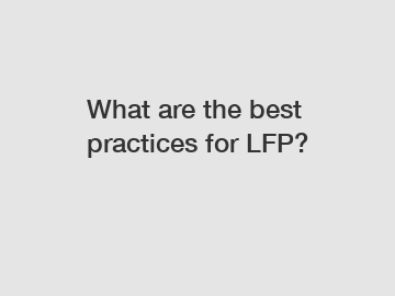 What are the best practices for LFP?