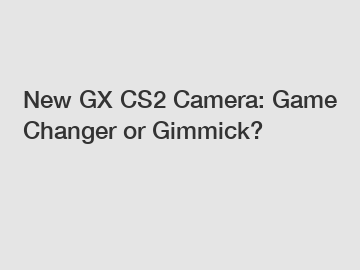 New GX CS2 Camera: Game Changer or Gimmick?