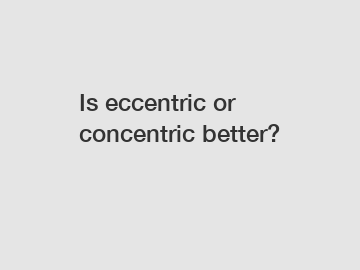 Is eccentric or concentric better?