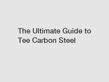 The Ultimate Guide to Tee Carbon Steel