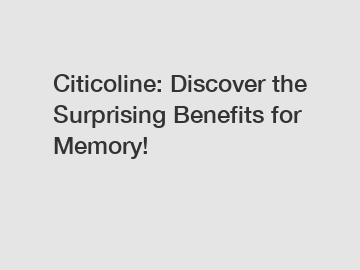 Citicoline: Discover the Surprising Benefits for Memory!