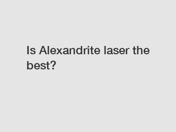 Is Alexandrite laser the best?