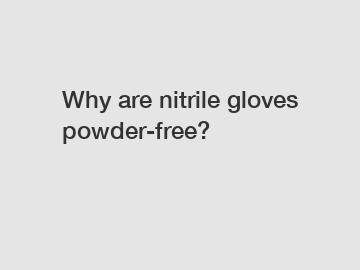 Why are nitrile gloves powder-free?