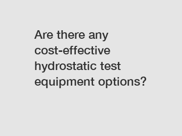 Are there any cost-effective hydrostatic test equipment options?