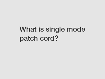 What is single mode patch cord?