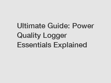 Ultimate Guide: Power Quality Logger Essentials Explained