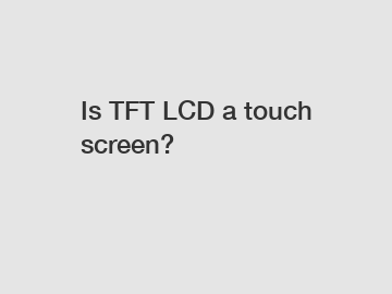 Is TFT LCD a touch screen?