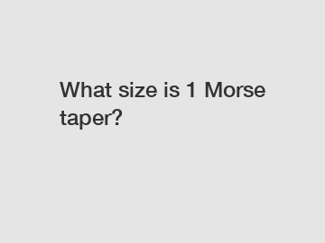What size is 1 Morse taper?