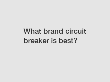 What brand circuit breaker is best?