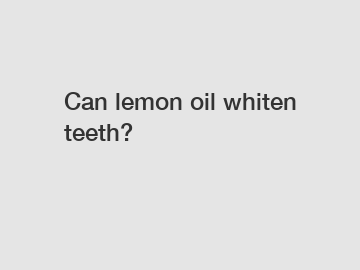 Can lemon oil whiten teeth?