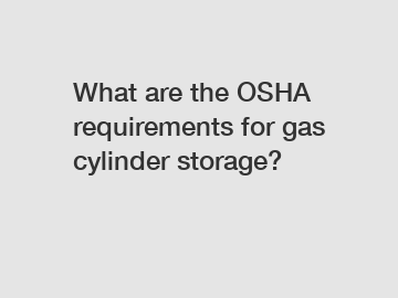 What are the OSHA requirements for gas cylinder storage?