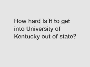 How hard is it to get into University of Kentucky out of state?