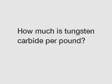 How much is tungsten carbide per pound?